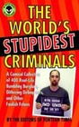 The World's Stupidest Criminals: A Comical Collection of 400 Real-Life Bumbling