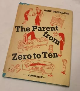 The Parent From Zero to Ten by Anne Cleaveland, 1958 1st Edition - Picture 1 of 6