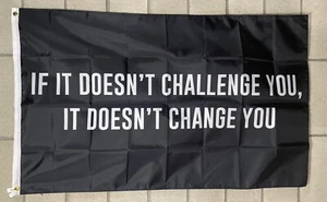 Motivation Flag FREE SHIP If It Doesn’t Challenge You It Doesn’t Change USA 3x5’ - Picture 1 of 1