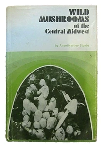 Wild Mushrooms of the Central Midwest by Ansel Hartley Stubbs, Hard Cover - Picture 1 of 7