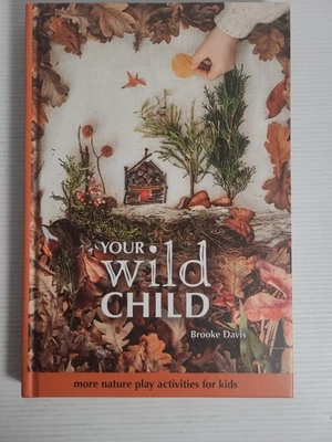Your Wild Child More Nature Play Activities for Kids by Brooke Davis Signed copy - image 1 of 4