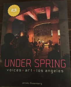 UNDER SPRING Voices + Art + Los Angeles 1st Edition 2014 Jeremy Rosenberg - Imagen 1 de 5