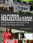 California Real Estate License Preparation Guide: We Guarantee You Pass The Exam