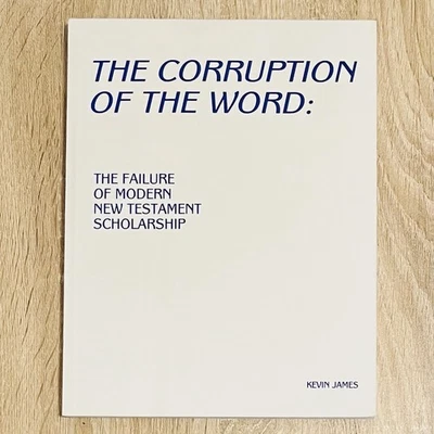 Corruption of the Word: Failure of Modern New Testament Scholarship, Kevin James - Image 1 of 3