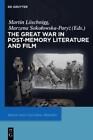 Martin Löschnigg The Great War in Post-Memory Literature and Film (Poche)