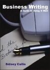 Business Writing: A Guide to Doing it Well By Sidney Callis
