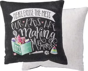 NEW!~Pillow~PLEASE EXCUSE THE MESS OUR KIDS ARE Making MEMORIES~Family/Love - Picture 1 of 1
