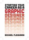 Starting Your Career as a Graphic Designer by Fleishman, Michael in Used - Very