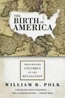 William R Polk The Birth of America (Paperback) (UK IMPORT)