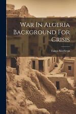 War In Algeria Background For Crisis by Tanya Matthews Paperback Book