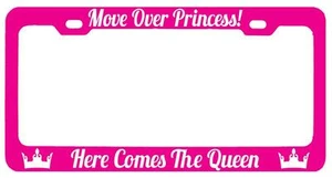 Pink METAL License Plate Frame MOVE OVER PRINCESS HERE COMES THE QUEEN! (white) - Picture 1 of 1