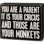 New "You Are A Parent It Is Your Circus And Those Are Your Monkeys"  Box Sign