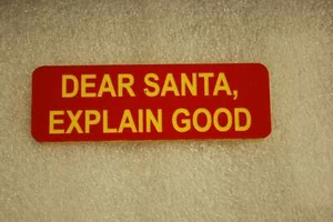 DEAR SANTA, EXPLAIN GOOD (Fun Badges) - Picture 1 of 1