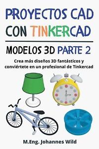 Proyectos CAD con Tinkercad Modelos 3D Parte 2: Crea m?s dise?os 3D fant?sticos 