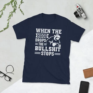 When the hood drops the bullshit stop Unisex T-Shirt - Bild 1 von 4