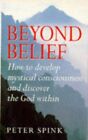 Beyond Belief: How to Develop Mystical Consciousnes... by Spink, Peter Paperback