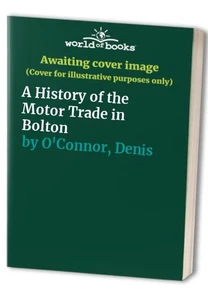 A History of the Motor Trade in Bolton, O'Connor, Denis - Picture 1 of 2