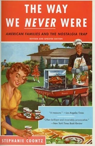 The Way We Never Were : American Families and the Nostalgia Trap - NEW - Imagen 1 de 2