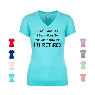 I Don't Want To I Don't Have To You Can't Make Me I'm Retired популярный женский V-образный вырез - Изображение 1 из 3