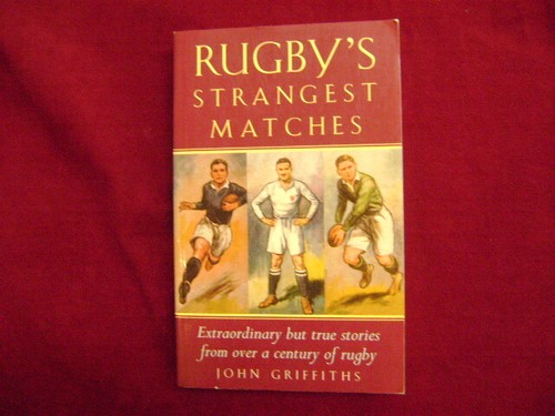 Griffiths, John. Rugby's Strangest Matches. Extraordinary but True ...