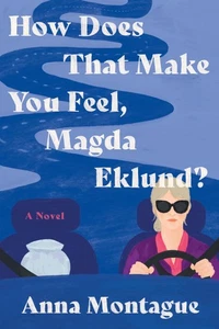 How Does That Make You Feel, Magda Eklund?: A Novel - Montague, Anna - Good ... - Imagen 1 de 1