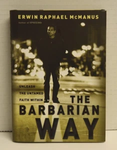 The Barbarian Way : Unleash the Untamed Faith Within by Erwin Raphael McManus... - Picture 1 of 10