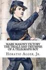 Mark Masons Victory The Trials And Triumphs Of A Telegraph Boy By Horatio Alge