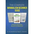 The Complete Minimalism Beginner Guide: Ultimate Minima - Paperback NEW Renae K