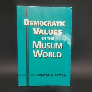 Democratic Values in the Muslim World by Moataz A. Fattah 2008 Politics - Imagen 1 de 6