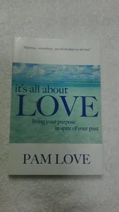 It's All about Love : Living Your Purpose in Spite of Your Past by Pam Love... - Foto 1 di 3