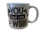 You Had Me at Woof Coffee Mug Cup -White NEW