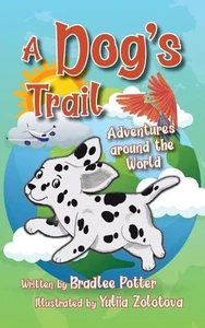 A Dog's Trail: Adventures Around the World by Bradlee Potter Paperback Book - Picture 1 of 1