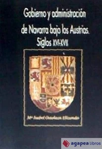 Gobierno y administración de Navarra bajo los Austrias: siglos XVI-XVII. NUEVO - Imagen 1 de 1