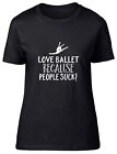 Love Ballet because People Suck Fitted Womens Ladies T Shirt