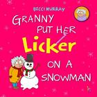 Granny Put Her Licker on a Snowman by Becci Murray Paperback Book