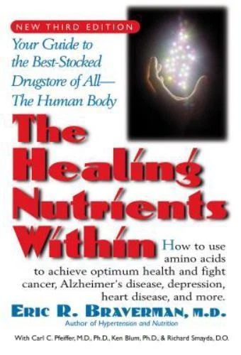 Healing Nutrients Within : Facts, Findings, and New Research on Amino Acids by Eric R. Braverman (2012, Trade Paperback)