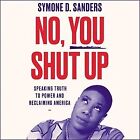 No, You Shut Up : Speaking Truth to Power and Reclaiming America: Library Edi...