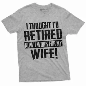 Funny Retirement I work for my Wife T-shirt Gift for husband Humor Birthday Tee - Picture 1 of 8