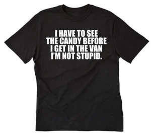 I Have To See The Candy Before I Get In The Van T-shirt Halloween Costume Shirt - Picture 1 of 8