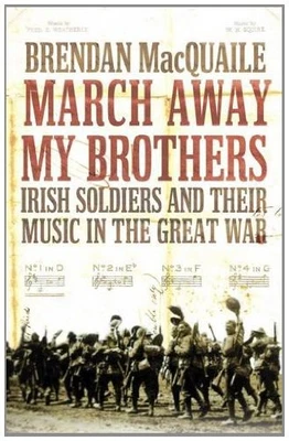 March Away My Brothers: Irish Soldiers and Their Music ... by MacQuaile, Brendan - Image 1 of 2