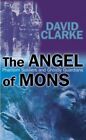 The Angel of Mons: Phantom Soldiers and Ghostly Gua... by Clarke, David Hardback