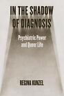 In The Shadow Of Diagnosis: Psychiatric Power And Queer Life By Regina Kunzel Pa