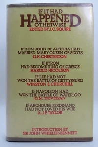 If It Had Happened Otherwise edited by J. C. Squire 1972 HCDJ Book - Imagen 1 de 24