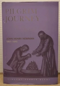 Pilgrim Journey : John Henry Newman 1801-1845 by Vincent Ferrer Blehl 2002 HCDJ - Imagen 1 de 8