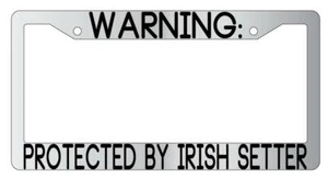 Warning Protected By Irish Setter Chrome Metal License Plate Frame Auto - Picture 1 of 1