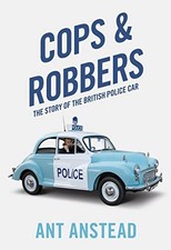 Cops and Robbers: The Story of the British Police Car by Ant Anstead NEW