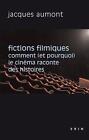 Fictions Filmiques: Comment (Et Pourquoi) Le Cinema Raconte Des Histoires by Jac