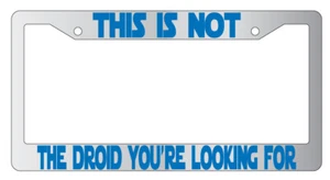 This Is Not The Droid You're Looking For Chrome METAL License Plate Frame - Picture 1 of 1
