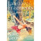 Late Fragments Everything I Want To Tell You About Th   Paperback New Kate Gro