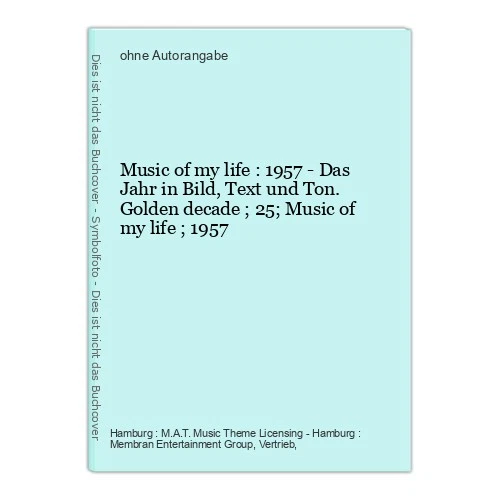 Music of my life : 1957 - Das Jahr in Bild, Text und Ton. Golden decade ; 25; Mu - Bild 1 von 1